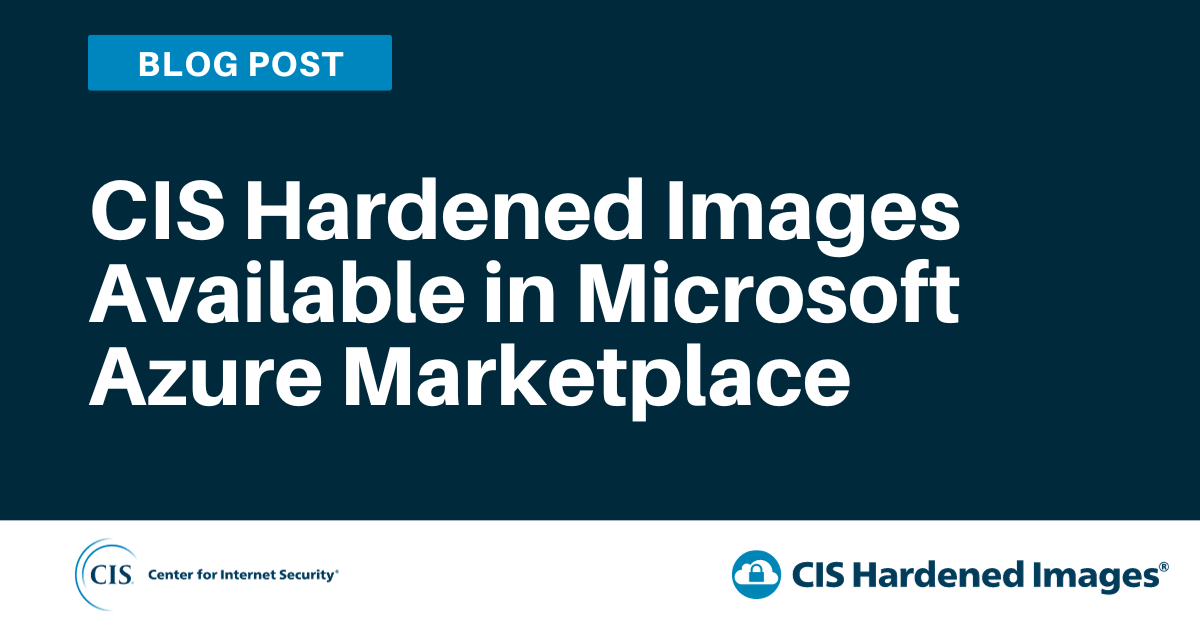 CIS Hardened Images Now in Microsoft Azure Marketplace