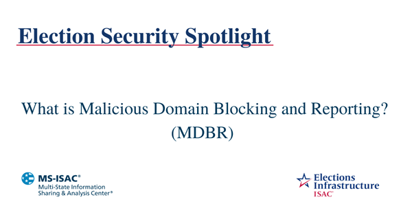 Election Security Spotlight - What is Malicious Domain Blocking and Reporting (MDBR)?